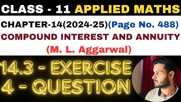 4 Q Ex14.3 l Chapter14 l COMPOUND INTEREST ANNUITY l Class 11th Applied Maths l M L Aggarwal 2024-25