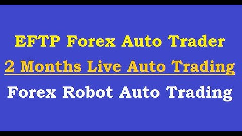 EFTP Auto-Trade Forex Robot-2 Month Live Automated Trading Bot review-Auto Forex EA Trading Software