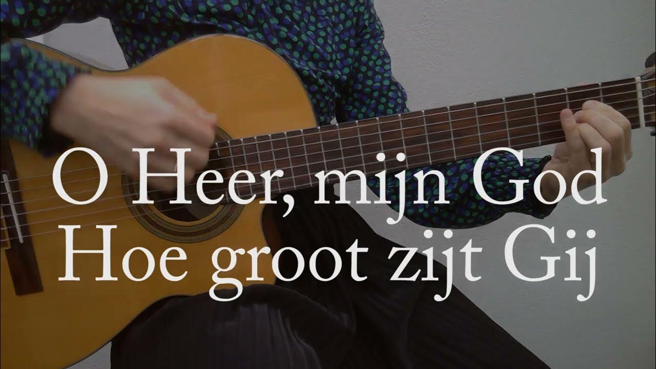 O Heer, mijn God, hoe groot