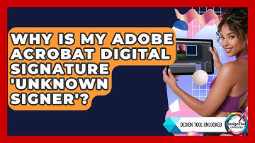 Why Is My Adobe Acrobat Digital Signature 