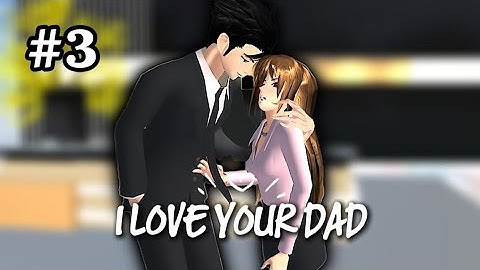 I LOVE YOUR DAD || [PART 3] "TUAN AXEL TERLANJUR" || Drama Sakura School Simulator
