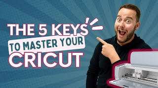 The 5 KEYS to MASTER Your Cricut!