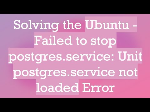 Solving the Ubuntu - Failed to stop postgres.service: Unit postgres.service not loaded Error