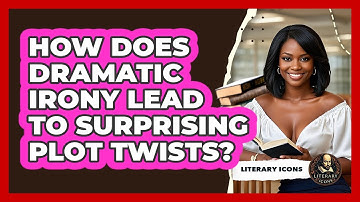 How Does Dramatic Irony Lead To Surprising Plot Twists? - Literary Icons