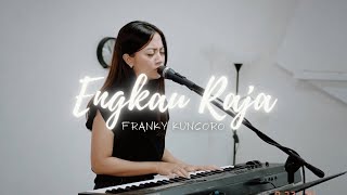 ENGKAU RAJA - FRANKY KUNCORO | COVER BY MICHELA THEA
