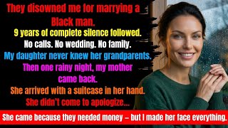 My Family Disowned Me for Marrying a Black Man — 9 Years Later Mom Came Back Asking for Money