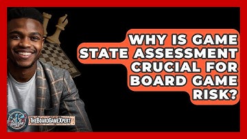 Why Is Game State Assessment Crucial For Board Game Risk? - The Board Game Xpert