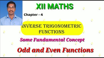 12th Maths Chapter 4. Inverse Trigonometric functions. Some Fundamen concepts. Odd & Even functions.