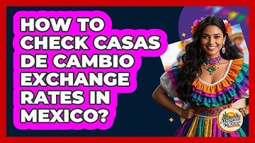 How To Check Casas De Cambio Exchange Rates In Mexico?