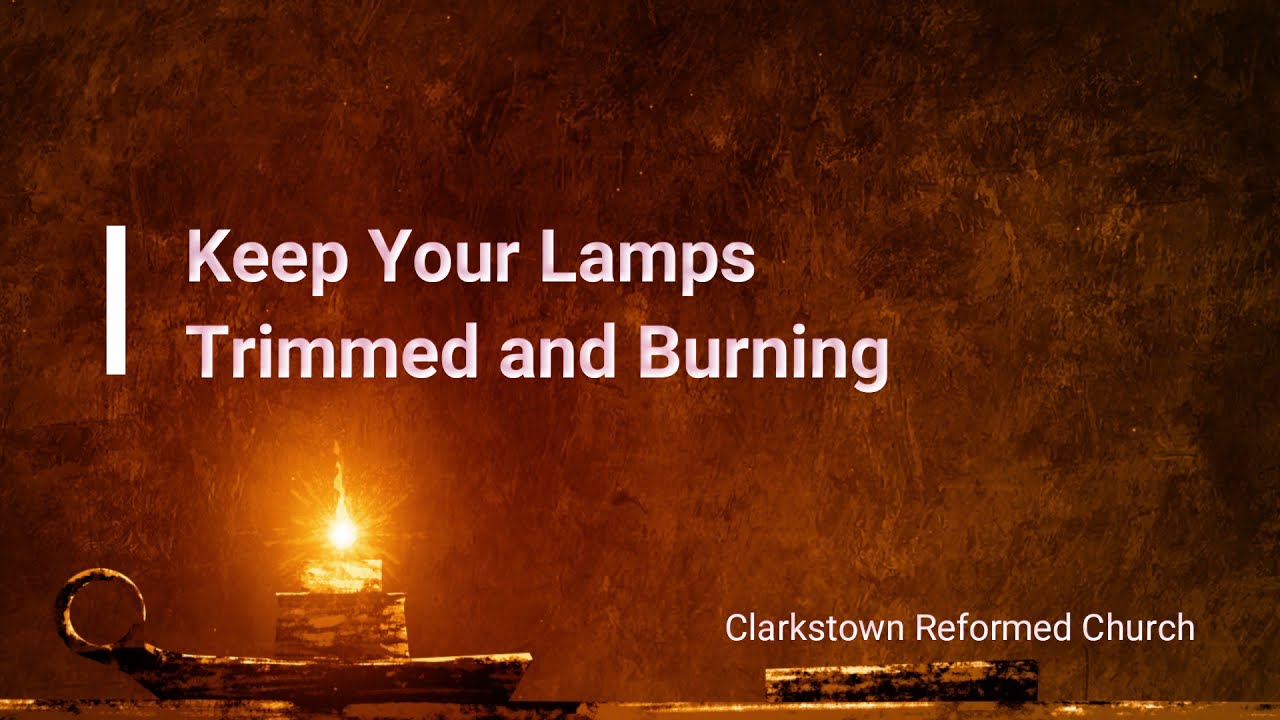 Keep Your Lamps Trimmed and Burning YouTube