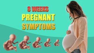 8 Weeks Pregnant Symptoms – Baby Size in Womb and Baby Moving