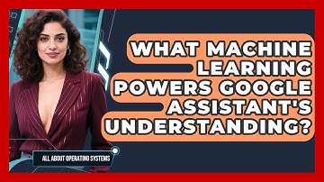 What Machine Learning Powers Google Assistant