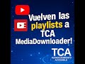 🎉 Vuelven a funcionar las PlayList en TCA MediaDownloader Parche!