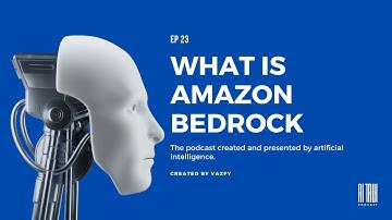 EP 23 - What is Amazon Bedrock?