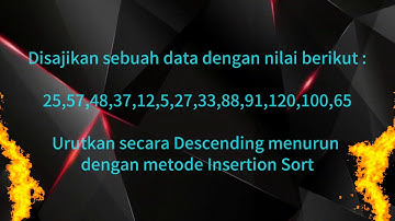 MENGURUTKAN DATA SECARA DESCENDING DENGAN INSERTION SORT