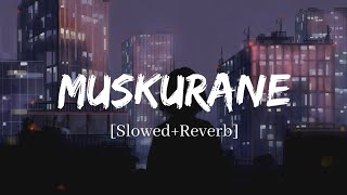 Muskurane - Arijit Singh Song | Slowed and Reverb Lofi Mix