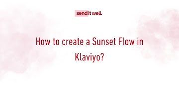 Klaviyo Tutorial: How to create Sunset Flow?