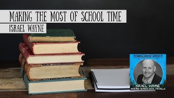 How do we make the most of our school time?  Israel Wayne
