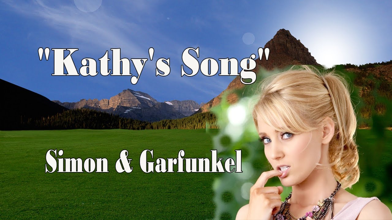 Simon & Garfunkel - Kathy's Song - With Lyrics Simon & Garfunkel - Kathy's Song - With Lyrics