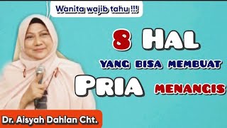 Wanita wajib tahu !!! 8 Hal yang bisa membuat pria menangis - Dr. Aisah Dahlan Cht.