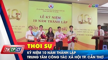 Kỷ niệm 10 năm thành lập Trung tâm công tác xã hội TP. Cần Thơ | Cần Thơ TV