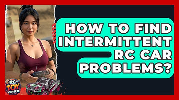 How To Find Intermittent RC Car Problems? - RC Toy Central