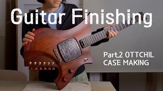 [Guitar Making]Natural Lacquer Finishing & Guitar Case Making