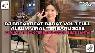 DJ BREAKBEAT BARAT VOL.7 FULL ALBUM VIRAL TERBARU 2025 | DJ VIRAL TIKTOK TERBARU COCOK BUAT SANTAI