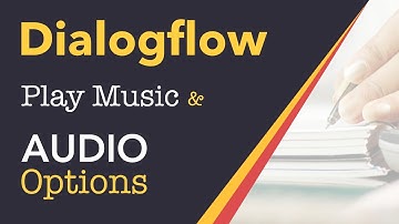 DialogFlow (API.AI) Chatbot Tutorial - How to play music & use different audio Options in response