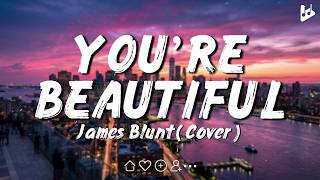 You’re Beautiful - James Blunt [Lyrics]