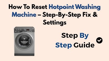 How To Reset Hotpoint Washing Machine – Step-By-Step Fix & Settings