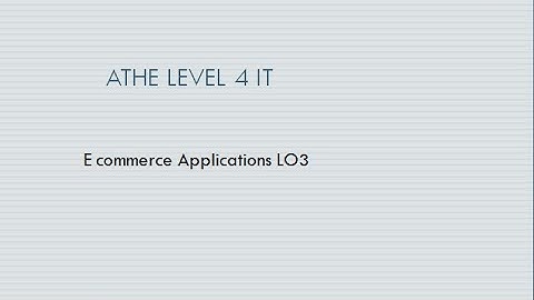 ATHE Level 4 IT Unit 4 51 E commerce Applications LO3