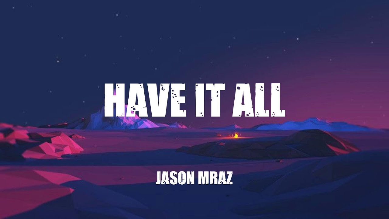Jason Mraz - Have It All (Lyrics) - YouTube