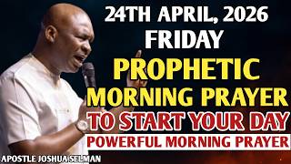 [FRIDAY 24TH APRIL, 2026] SPEAK INTO YOUR MORNING PRAYER | SPIRITUAL PRAYER - APOSTLE JOSHUA SELMAN