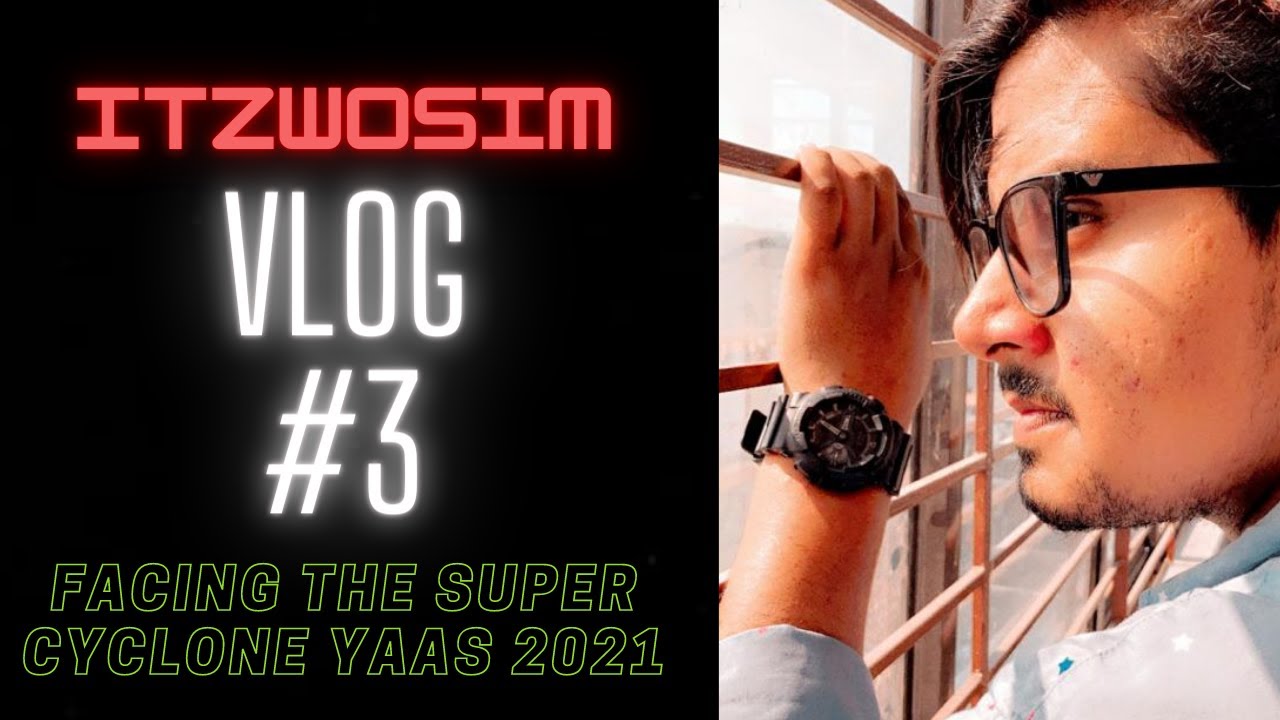 Vlog #3 Facing the Clonic storm Yaas #cycloneyaas2021 #yash #itzwosimvlogs
