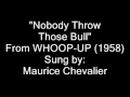 Maurice chevalier sings nobody throw those bull
