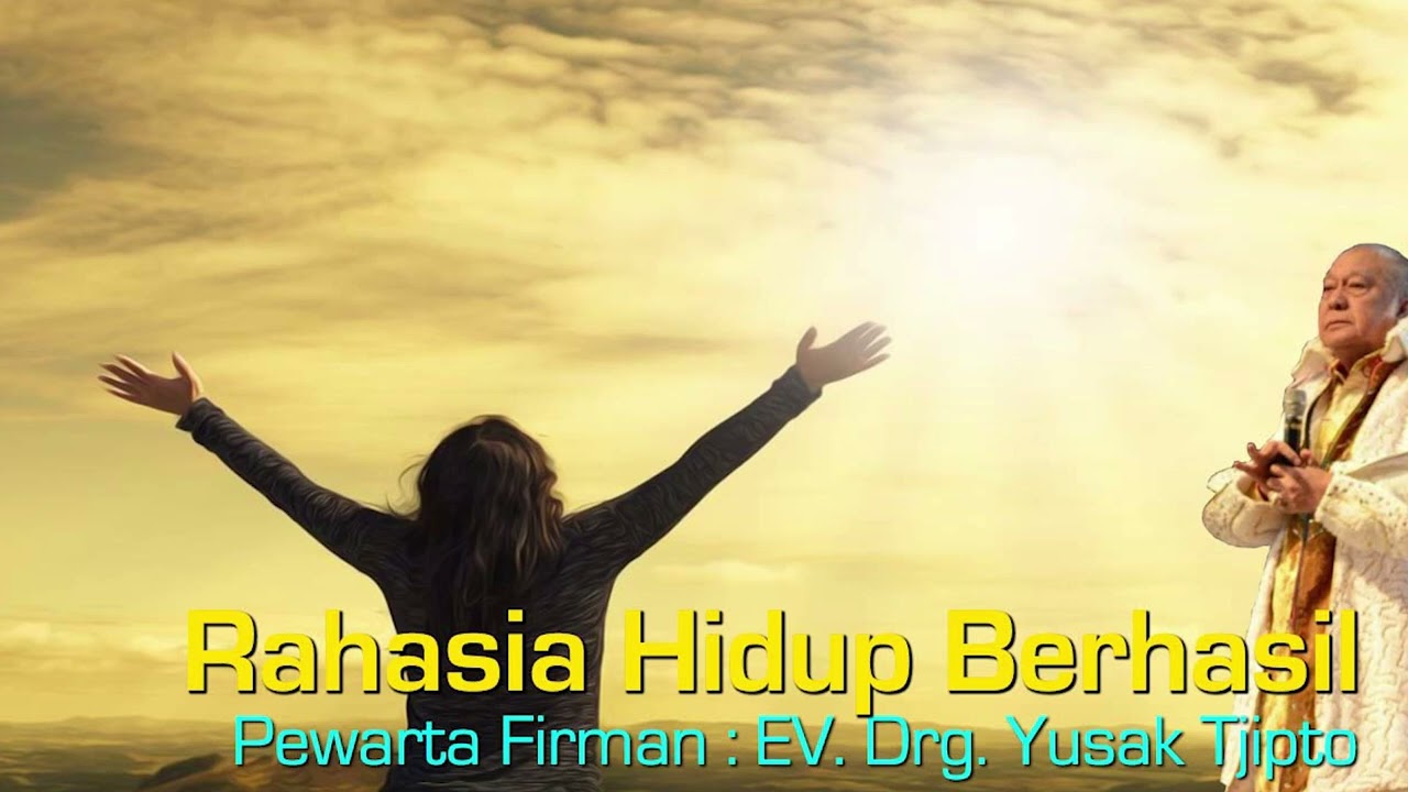 Rahasia Hidup Berhasil - oleh EV. drg. Yusak Tjipto