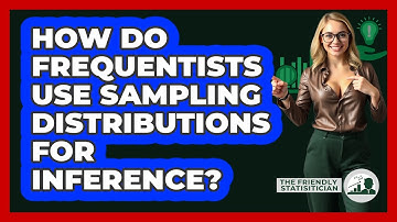 How Do Frequentists Use Sampling Distributions For Inference?