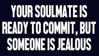 Angels Say Your Soulmate Is Ready To Commit But Someone Is Jealous