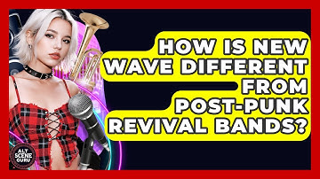 How Is New Wave Different From Post-Punk Revival Bands? - Alt Scene Guru