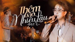 THÊM BAO NHIÊU LÂU - ĐẠT G live at #Lululola