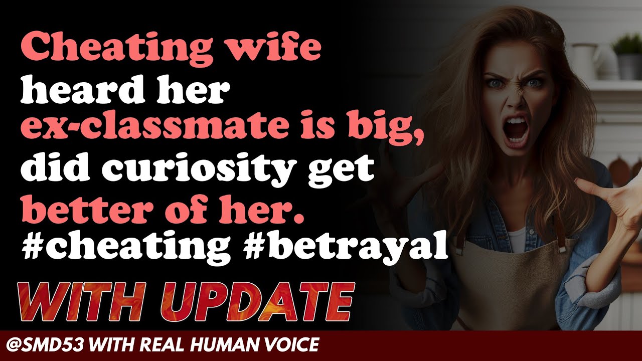 Reddit Stories | Cheating wife heard her ex-classmate is big, did curiosity get better of her. ...