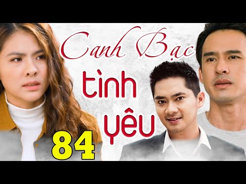 #2023 PHIM BỘ VIỆT NAM ĐẶC SẮC NHẤT 2023 – CANH BẠC TÌNH YÊU TẬP 84 | Phim Bộ Tình Cảm Việt Nam Hay 2023