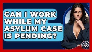 Can I Work While My Asylum Case Is Pending? - Your Civil Rights Guide