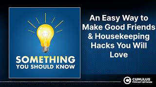 An Easy Way to Make Good Friends & Housekeeping Hacks You Will Love | Something You Should Know
