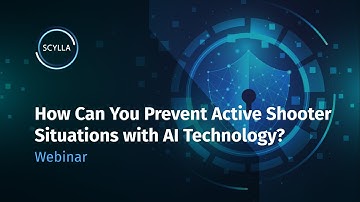 Scylla x GSIS Webinar: How You Can Prevent Active Shooter Situations with AI Technology