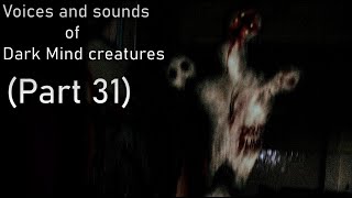 Voices And Sounds Of Dark Mind Creations Part 31