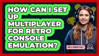 How Can I Set Up Multiplayer For Retro Console Emulation? - Video Gamers Vault