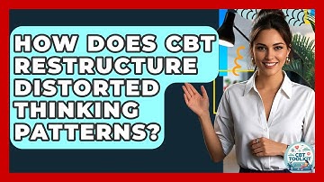 How Does CBT Restructure Distorted Thinking Patterns? | CBT Toolkit