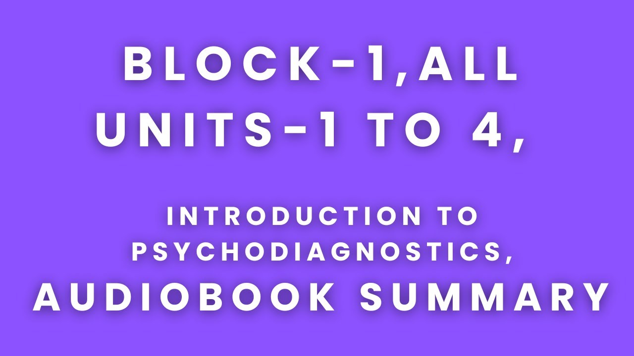 BLOCK-1,all units-1 to 4, INTRODUCTION TO PSYCHODIAGNOSTICS,audiobook summary